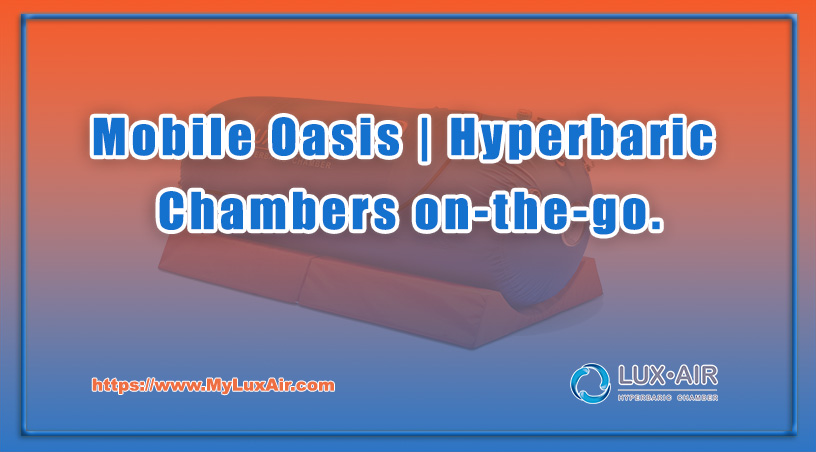 Mobile Oasis | Hyperbaric Chambers on-the-go.