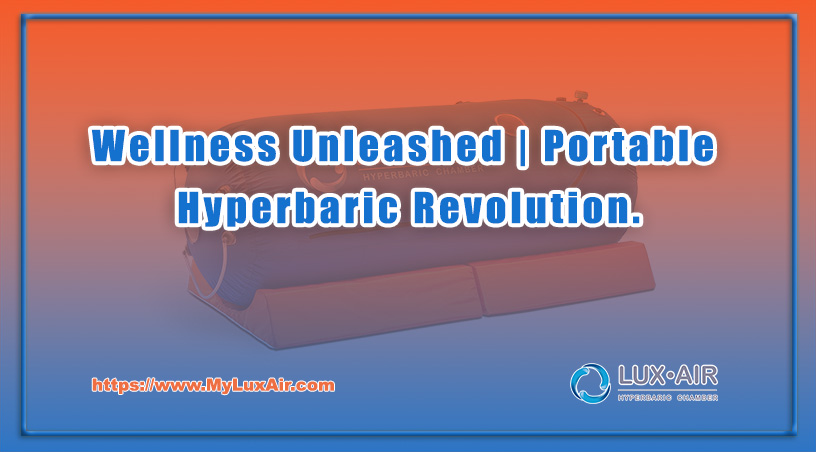 Wellness Unleashed | Portable Hyperbaric Revolution.