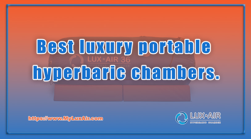 Best luxury portable hyperbaric chambers.