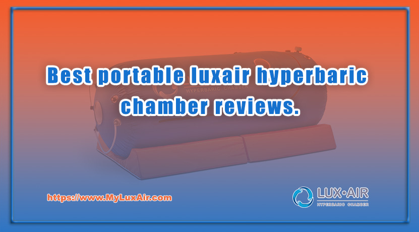 Best portable luxair hyperbaric chamber reviews.