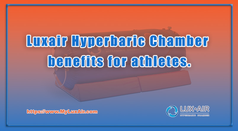 Luxair Hyperbaric Chamber benefits for athletes.